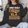 I Don't Need A Costume I'm A ELA Teacher Halloween Unisex Sweatshirt, funny design I Don't Need A Costume I'm A ELA Teacher Halloween Unisex Sweatshirt, funny design