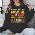 I Don't Need A Costume I'm A Kindergarten Teacher Halloween Unisex Sweatshirt, funny design I Don't Need A Costume I'm A Kindergarten Teacher Halloween Unisex Sweatshirt, funny design