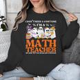 I Don't Need A Costume I'm A Math Teacher Halloween Women Unisex Sweatshirt, funny design