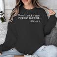 Dont Make Me Repeat Myself History History Teacher Unisex Sweatshirt, History Teacher Gifts, funny design Dont Make Me Repeat Myself History History Teacher Unisex Sweatshirt, History Teacher Gifts, funny design