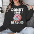 Donut Stop Reading Kawaii Teacher Preschool Kindergarten Unisex Sweatshirt, funny design Donut Stop Reading Kawaii Teacher Preschool Kindergarten Unisex Sweatshirt, funny design