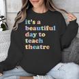 Drama Theater Theatre Teacher Beautiful Day To Teach Cute Unisex Sweatshirt, funny design