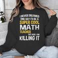 I Never Dreamed One Day I'd Be A Cool Math Teacher Unisex Sweatshirt, funny design I Never Dreamed One Day I'd Be A Cool Math Teacher Unisex Sweatshirt, funny design