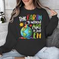 Earth Without Art Is Just Eh Artist Art Teacher Unisex Sweatshirt, funny design Earth Without Art Is Just Eh Artist Art Teacher Unisex Sweatshirt, funny design