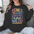 English Teaching ENL Teacher Language Is What We Do Unisex Sweatshirt, English Teacher Gifts, funny design English Teaching ENL Teacher Language Is What We Do Unisex Sweatshirt, English Teacher Gifts, funny design