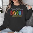 Your Future Is Bright Kindergarten Teacher Life Men Women Unisex Sweatshirt, Future Teacher Gifts, funny design