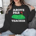 Golf Pun Above Par Teacher School Golfing Men & Women Unisex Sweatshirt, funny design