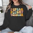 Groovy I Speak Fluent Toddler Daycare Provider Teacher Unisex Sweatshirt, Groovy Teacher Gifts, funny design Groovy I Speak Fluent Toddler Daycare Provider Teacher Unisex Sweatshirt, Groovy Teacher Gifts, funny design