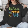 Growth Mindset Teacher Believe In The Power Of Yet Unisex Sweatshirt, funny design