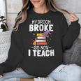 Halloween Teacher Tee My Broom Broke So Now I Teach Unisex Sweatshirt, funny design Halloween Teacher Tee My Broom Broke So Now I Teach Unisex Sweatshirt, funny design