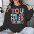 You Can Do Hard Things School Student Teachers Unisex Sweatshirt, funny design You Can Do Hard Things School Student Teachers Unisex Sweatshirt, funny design