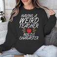 Having a Weird Teacher Builds Character School Teacher Unisex Sweatshirt, funny design Having a Weird Teacher Builds Character School Teacher Unisex Sweatshirt, funny design