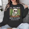 I'Ll Just Wait Until It's Quiet Sarcastic Teacher Unisex Sweatshirt, funny design