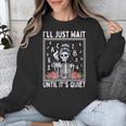 I'Ll Just Wait Until It's Quiet Skeleton Coffee Teacher Unisex Sweatshirt, funny design I'Ll Just Wait Until It's Quiet Skeleton Coffee Teacher Unisex Sweatshirt, funny design