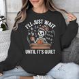 I’Ll Just Wait Until It’s Quiet Skeleton Teacher Unisex Sweatshirt, funny design I’Ll Just Wait Until It’s Quiet Skeleton Teacher Unisex Sweatshirt, funny design