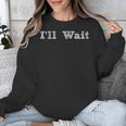 I'Ll Wait Teacher School Shirt Unisex Sweatshirt, funny design I'Ll Wait Teacher School Shirt Unisex Sweatshirt, funny design