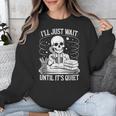 I'Ll Wait Until It's Quiet Tshirt Skeleton Teacher Halloween Unisex Sweatshirt, funny design