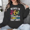 Because I'm The Art Teacher That's Why Artists Men Women Unisex Sweatshirt, funny design Because I'm The Art Teacher That's Why Artists Men Women Unisex Sweatshirt, funny design