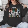 I'm A Math Teacher Of Course I Have Problems Back To School Unisex Sweatshirt, funny design