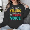 I’m Not Yelling This Is My PE School Teacher Voice I Teach Unisex Sweatshirt, Pe Teacher Gifts, funny design