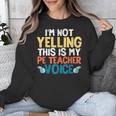 I'm Not Yelling This Is My PE Teacher Voice Unisex Sweatshirt, Pe Teacher Gifts, funny design I'm Not Yelling This Is My PE Teacher Voice Unisex Sweatshirt, Pe Teacher Gifts, funny design