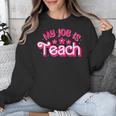 My Job Is Teach Pink Retro Female Teacher Life Women Unisex Sweatshirt, funny design