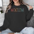 Be Kind Periodic Table Chemistry Teacher Scientist Kindness Men Women Girls Kids Unisex Sweatshirt, funny design