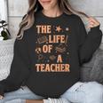 The Life Of A Teacher Back To School Women Men Unisex Sweatshirt, funny design The Life Of A Teacher Back To School Women Men Unisex Sweatshirt, funny design