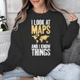 I Look At Maps And i Know Things Teacher Geographer Unisex Sweatshirt, funny design