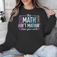 The Math Ain't Mathin Math Teacher Unisex Sweatshirt, funny design