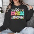 Do Math Not Magic Show Your Work Math Teacher Unisex Sweatshirt, funny design Do Math Not Magic Show Your Work Math Teacher Unisex Sweatshirt, funny design