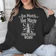 Do Math Not Magic Math Teacher Halloween Cat Witch Unisex Sweatshirt, funny design Do Math Not Magic Math Teacher Halloween Cat Witch Unisex Sweatshirt, funny design