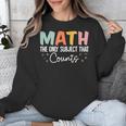 Math The Only Subject That Counts Cute Teacher Educator Unisex Sweatshirt, funny design Math The Only Subject That Counts Cute Teacher Educator Unisex Sweatshirt, funny design