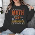 Math Is My Superpower Funny Teacher Unisex Sweatshirt, funny design Math Is My Superpower Funny Teacher Unisex Sweatshirt, funny design
