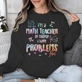 Im A Math Teacher Of Course I Have Problems Men Women Unisex Sweatshirt, funny design Im A Math Teacher Of Course I Have Problems Men Women Unisex Sweatshirt, funny design