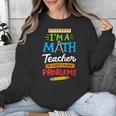 Math Teacher I Am A Math Teacher Of Course I Have Problems Unisex Sweatshirt, funny design Math Teacher I Am A Math Teacher Of Course I Have Problems Unisex Sweatshirt, funny design