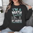 Im A Math Teacher Of Course I Have Problems Teacher Unisex Sweatshirt, funny design Im A Math Teacher Of Course I Have Problems Teacher Unisex Sweatshirt, funny design