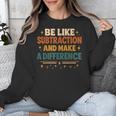 Math Teacher Cute Be Like Subtraction And Make A Difference Unisex Sweatshirt, funny design Math Teacher Cute Be Like Subtraction And Make A Difference Unisex Sweatshirt, funny design