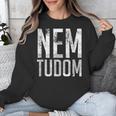 Nem Tudom Hungarian Teacher I Don't Know Men Women Girls Kids T-Shirt Unisex Sweatshirt, funny design Nem Tudom Hungarian Teacher I Don't Know Men Women Girls Kids T-Shirt Unisex Sweatshirt, funny design