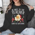 Be Nice To The Teacher Santa Is Watching School Christmas Unisex Sweatshirt, funny design Be Nice To The Teacher Santa Is Watching School Christmas Unisex Sweatshirt, funny design
