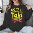 No Taki When Teacher Taki Teacher Pun Humor Unisex Sweatshirt, funny design No Taki When Teacher Taki Teacher Pun Humor Unisex Sweatshirt, funny design