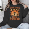Nothing Scare Me I'm a Pre-k Teacher Matching Halloween For Men Women Unisex Sweatshirt, funny design Nothing Scare Me I'm a Pre-k Teacher Matching Halloween For Men Women Unisex Sweatshirt, funny design