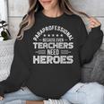 Paraprofessional Because Even Teachers Need Heroes Unisex Sweatshirt, funny design