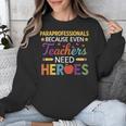 Paraprofessionals Because Even Teachers Need Heroes Unisex Sweatshirt, funny design