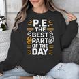 PE School Gym Teacher PE The Bests Part Of The Day Unisex Sweatshirt, Pe Teacher Gifts, funny design