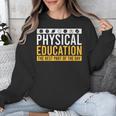 Physical Education Best Part Of The Day Phys Ed Teacher Unisex Sweatshirt, funny design