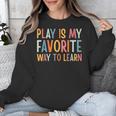 Play Is My Favorite Way To Learn Special Education Teacher Unisex Sweatshirt, funny design