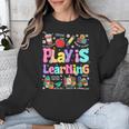 Play Is Learning Educational Teacher Women Unisex Sweatshirt, funny design Play Is Learning Educational Teacher Women Unisex Sweatshirt, funny design