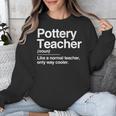 Pottery Teacher Definition Normal Only Cooler Ceramics Unisex Sweatshirt, funny design Pottery Teacher Definition Normal Only Cooler Ceramics Unisex Sweatshirt, funny design