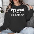 Pretend I'm A Teacher Lazy Easy Halloween Costume Unisex Sweatshirt, funny design Pretend I'm A Teacher Lazy Easy Halloween Costume Unisex Sweatshirt, funny design